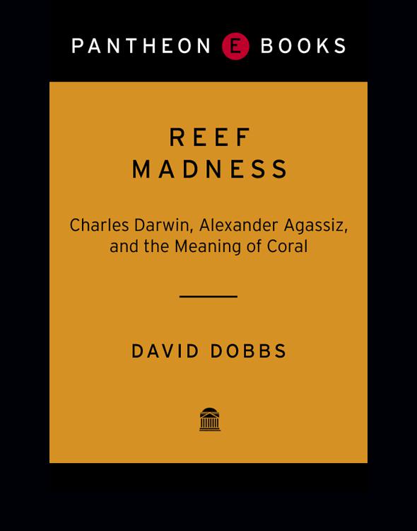 Reef Madness: Charles Darwin, Alexander Agassiz, and the Meaning of Coral