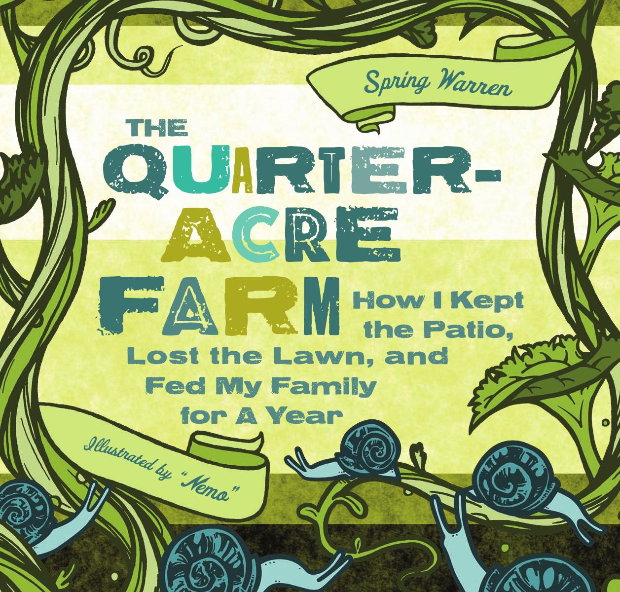 The Quarter-Acre Farm: How I Kept the Patio, Lost the Lawn, and Fed My Family for a Year