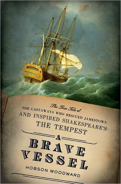 A Brave Vessel: The True Tale of the Castaways Who Rescued Jamestown and Inspired Shakespeare's the Tempest