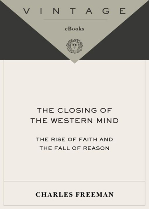 The Closing of the Western Mind: The Rise of Faith & the Fall of Reason