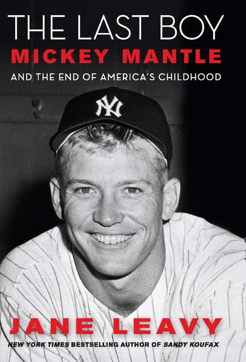 The Last Boy: Mickey Mantle and the End of America's Childhood