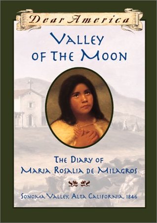 Valley of the Moon: The Diary of Maria Rosalia De Milagros, Sonoma Valley, Alta California, 1846