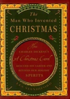 The Man Who Invented Christmas: How Charles Dickens's a Christmas Carol Rescued His Career and Revived Our Holiday Spirits