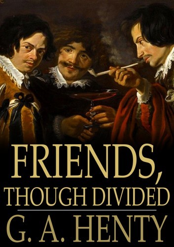 Friends, Though Divided: A Tale of the Civil War: Complete With Original Illustrations