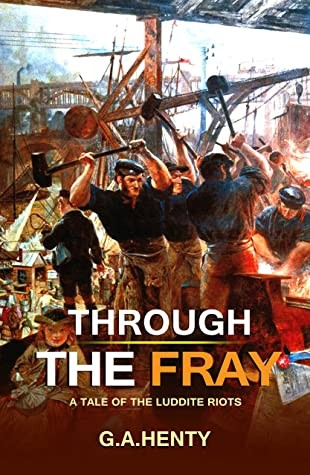 Through the Fray: A Tale of the Luddite Riots