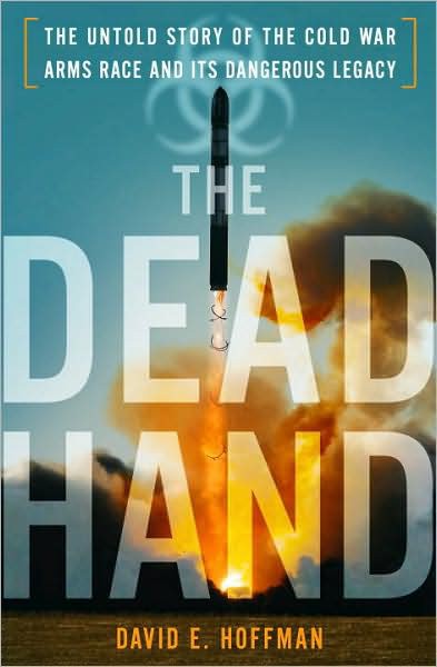 The Dead Hand: The Untold Story of the Cold War Arms Race and Its Dangerous Legacy