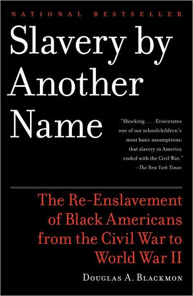Slavery by Another Name: The Re-Enslavement of Black Americans From the Civil War to World War II