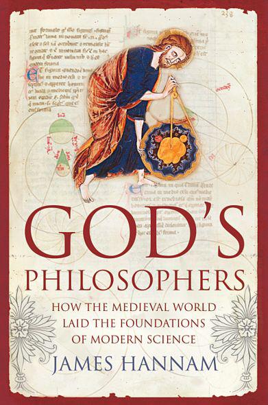 God's Philosophers: How the Medieval World Laid the Foundations of Modern Science