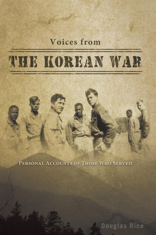 Voices From the Korean War: Personal Accounts of Those Who Served