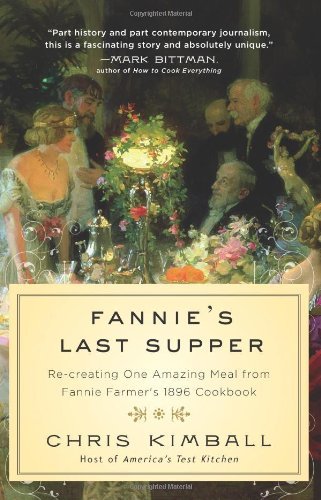 Fannie's Last Supper: Re-Creating One Amazing Meal From Fannie Farmer's 1896 Cookbook