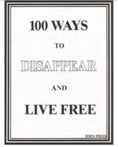 100 Ways to Disappear and Live Free Forever