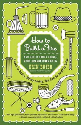 How to Build a Fire: And Other Handy Things Your Grandfather Knew