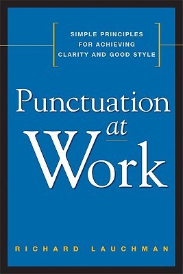 Punctuation at Work: Simple Principles for Achieving Clarity and Good Style