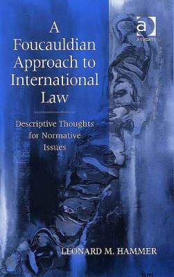 A Foucauldian Approach to International Law: Descriptive Thoughts for Normative Issues