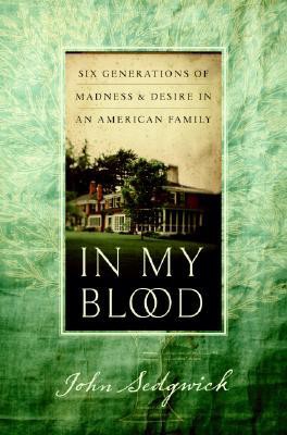 In My Blood: Six Generations of Madness and Desire in an American Family
