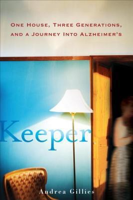 Keeper: One House, Three Generations, and a Journey Into Alzheimer's