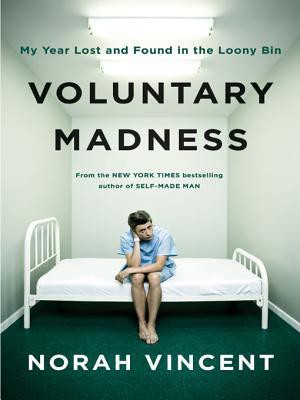 Voluntary Madness: Lost and Found in the Mental Healthcare System