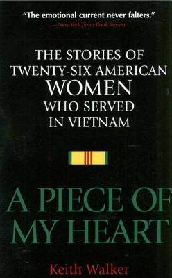 A Piece of My Heart: The Stories of 26 American Women Who Served in Vietnam