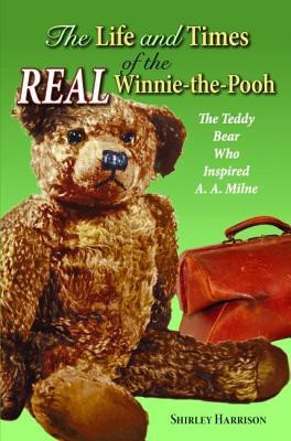 Life and Times of the Real Winnie-The-Pooh: The Teddy Bear Who Inspired A. A. Milne