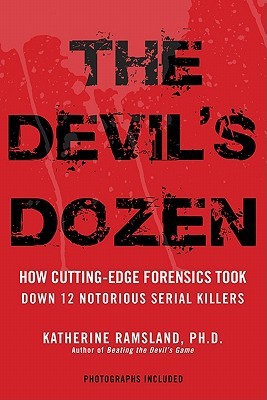 The Devil's Dozen: 12 Notorious Serial Killers Caught by Cutting-Edge Forensics