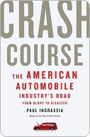 Crash Course: The American Automobile Industry's Road From Glory to Disaster