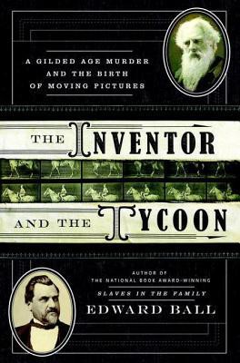The Inventor and the Tycoon: A Gilded Age Murder and the Birth of Moving Pictures