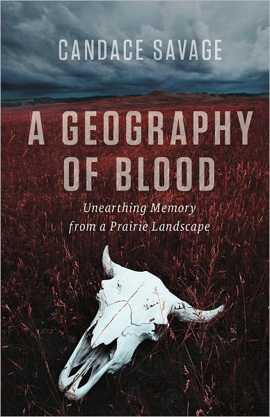 A Geography of Blood: Unearthing Memory From a Prairie Landscape