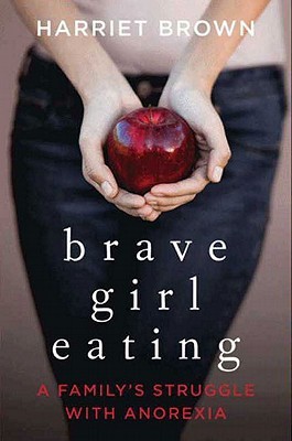 Brave Girl Eating: A Family's Struggle With Anorexia
