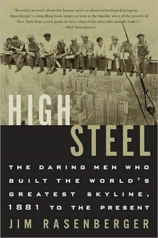 High Steel: The Daring Men Who Built the World's Greatest Skyline, 1881 to the Present