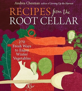 Recipes From the Root Cellar: 270 Fresh Ways to Enjoy Winter Vegetables