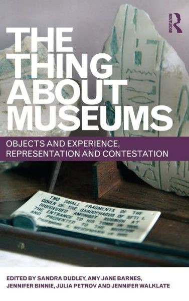 The Thing About Museums: Objects and Experience, Representation and Contestation