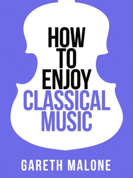 Gareth Malone’s How to Enjoy Classical Music: HCNF