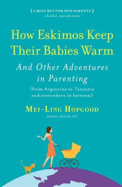 How Eskimos Keep Their Babies Warm: And Other Adventures in Parenting