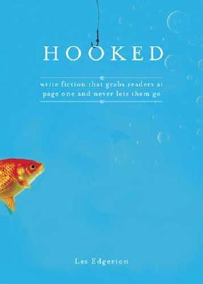 Hooked: Write Fiction That Grabs Readers at Page One & Never Lets Them Go