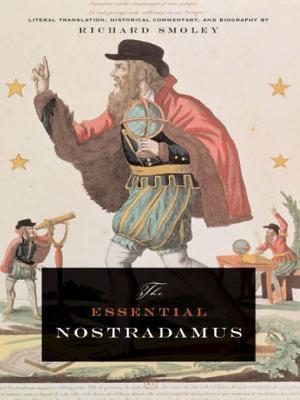 The Essential Nostradamus: Literal Translation, Historical Commentary, and Biography