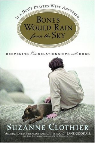 Bones Would Rain From the Sky: Deepening Our Relationships With Dogs