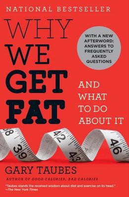 Why We Get Fat: And What to Do About It