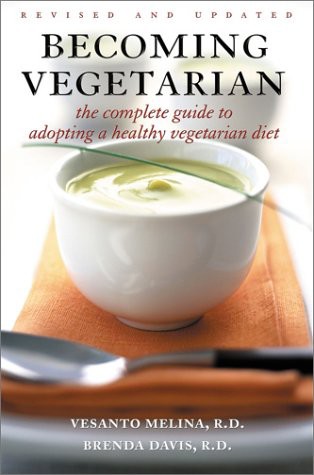 Becoming Vegetarian: The Complete Guide to Adopting a Healthy Vegetarian Diet
