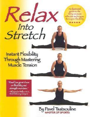 Relax Into Stretch: Instant Flexibility Through Mastering Muscle Tension