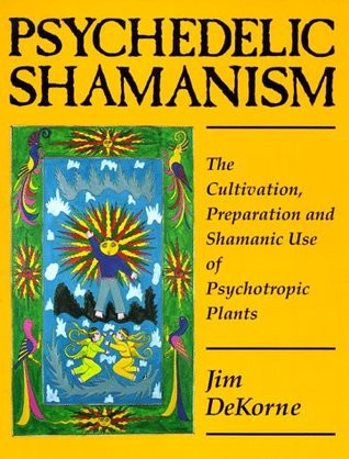 Psychedelic Shamanism: The Cultivation, Preparation and Shamanic Use of Psychoactive Plants