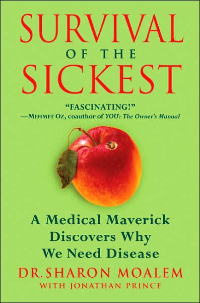 Survival of the Sickest: A Medical Maverick Discovers Why We Need Disease