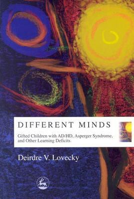 Different Minds: Gifted Children With AD/HD, Asperger Syndrome, and Other Learning Deficits