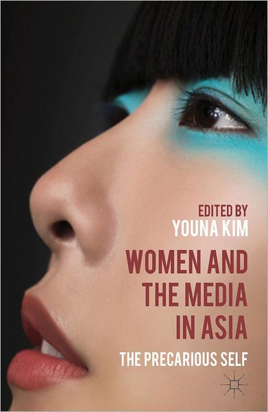 Women and the Media in Asia: The Precarious Self