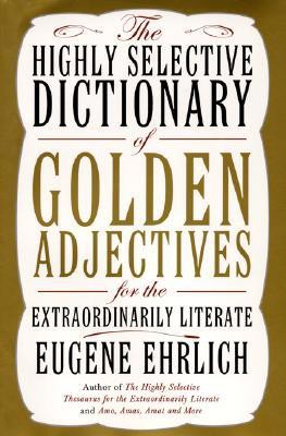 The Highly Selective Dictionary of Golden Adjectives: For the Extraordinarily Literate