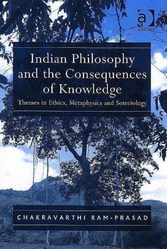 Indian Philosophy and the Consequences of Knowledge: Themes in Ethics, Metaphysics and Soteriology