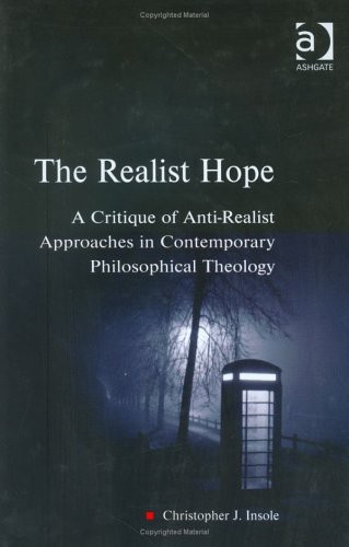 The Realist Hope: A Critique of Anti-Realist Approaches in Contemporary Philosophical Theology