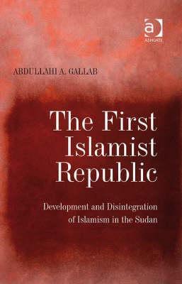 The First Islamist Republic: Development and Disintegration of Islamism in the Sudan
