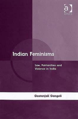 Indian Feminisms: Law, Patriarchies and Violence in India