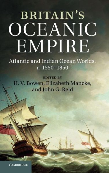 Britain's Oceanic Empire: Atlantic and Indian Ocean Worlds, C.1550–1850