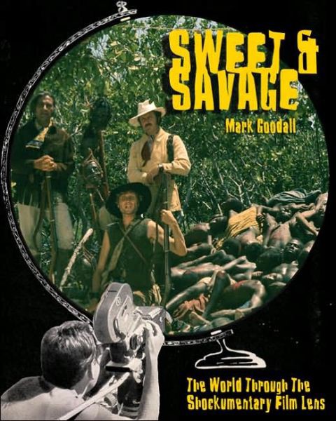 Sweet & Savage: The World Through the Shockumentary Film Lens